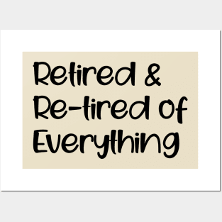 Retired & Re-tired Of Everything Posters and Art